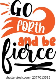 Go forth and be fierce Inspirational design