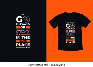 Go forward or stay in the same place modern typography lettering inspirational and motivational quotes t shirt design suitable for printing merch business