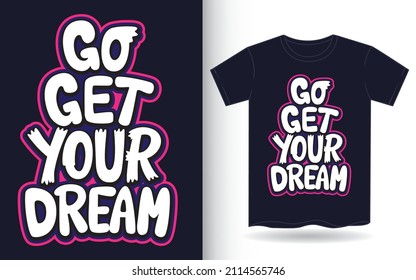 Go get your dream hand lettering slogan for t shirt