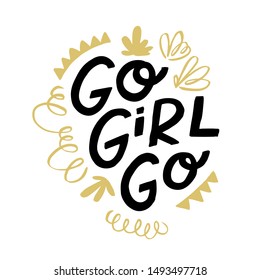 Go Girl Go. Art for social media and apparel. Hand drawn lettering art. Inspirational quote. Ready-to-use design. Vector illustration.