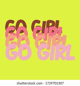 Go Girl. Feminism quote, woman motivational slogan. Feminist saying. Rough typography with brush lettering