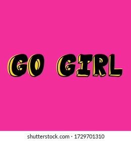 Go Girl. Feminism quote, woman motivational slogan. Feminist saying. Rough typography with brush lettering