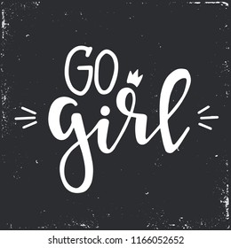 Go girl Hand drawn typography poster or cards. Conceptual handwritten phrase.T shirt hand lettered calligraphic design. Inspirational vector