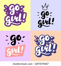 Go girl Hand Lettering print for Designs - t-shirts, postcards, bags posters, prints. Modern calligraphy brush handwriting quote. Motivational, inspirational phrase. Girl power feminist slogan