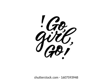 "Go girl go" lettering. Drawn art sign. Feminism quote, motivational slogan