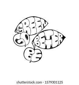 Go Green, Be Better. Inspirational hand-lettering quote. Hipster hand drawn vintage illustration. Can be used as a print on t-shirts and bags, stationary or poster, cards and designs.