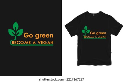 Go Green Become A Vegan. Vegan T Shirt Design. Typography T Shirt Design. Calligraphic T Shirt. T Shirt Template. 