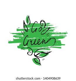 Go green concept with hand drawn lettering and grunge texture. Environment. Ecology. Vector illustration.