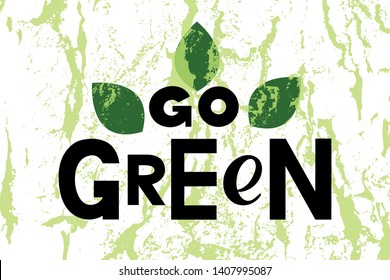 Go green concept with hand drawn lettering. Black letters on textured background with illustration of green leaves in minimalist style for World environment day. Ecology. Vector illustration. EPS10