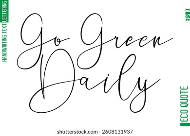 Go Green Daily   Hand Written Stylish Typography Lettering Eco Friendly Saying