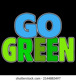 GO GREEN. Earth Day T shirts design, Vector graphic, Poster or Coffee Mug design.