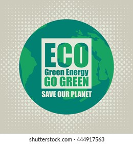 Go Green Eco Recycling Concept against the backdrop of the planet Earth