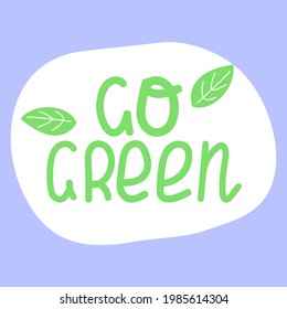 Go green. ecological sticker, label. Hand drawn ecology lettering, design poster, t shirt design, sticker, emblem, banner