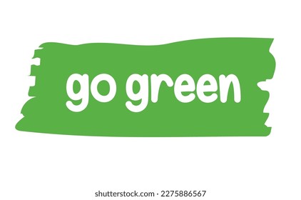 Go Green emblem. Eco-friendly slogan. Lettering style, environmental message.