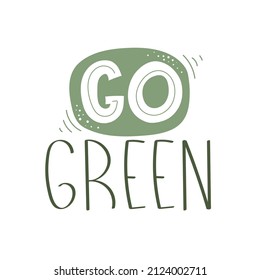 Go green. hand drawing lettering. Flat style, colorful vector illustration. design for poster, card, print, logo.