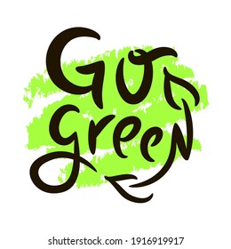 Go green - inspire motivational quote. Hand drawn beautiful lettering. Print for inspirational ecological poster, t-shirt, bag, cups, card, flyer, sticker, badge. Cute funny vector