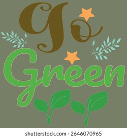 GO GREEN - INTERNATIONAL EARTH DAY T-SHIRT DESIGN-001, Typography T-Shirt Design, EPS File format, size 4000X4000 pixel, Editable file, Printable graphic, 300 DPI (PPI), with background.