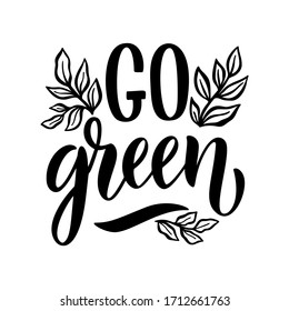 Go green lettering. Vector quote lettering about minimalism, eco friendly lifestyle, waste management, using reusable products. Unique modern stylized hand written poster.