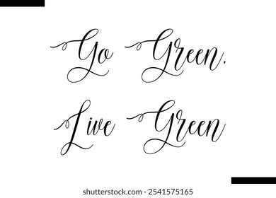 Go green, live green Cursive Modern Text Typography