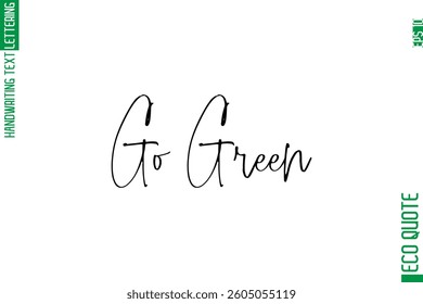 Go Green    Modern Stylish Cursive Hand Lettering Eco Friendly Slogan