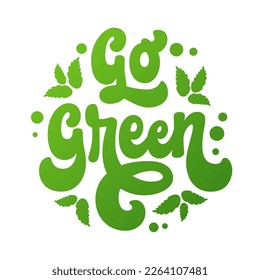 Go green - modern, trendy illustration, hand-drawn 70s groovy script lettering. Isolated typography design element promoting ecological awareness and conservation, mindful consumption, recycle concept
