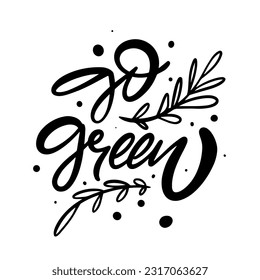 Go green monochrome calligraphy lettering phrase and branch. Isolated on white background.