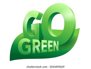 Go green motivational 3D slogan - eco-friendly quote in creative 3D decoration - vector illustration