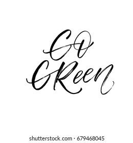 Go green phrase. Ink illustration. Modern brush calligraphy. Isolated on white background.