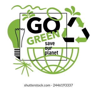 Go Green - Save Our Planet. Slogan, Motivational quote in abstract anti-design style