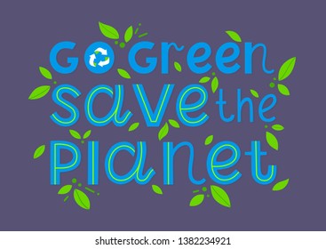 Go green, save the planet vector lettering.Ink brush inscription.Healthy lifestyle slogan.Perfect for prints,flyers,banners,web,covers,typography design and more.Think green, go to zero waste.