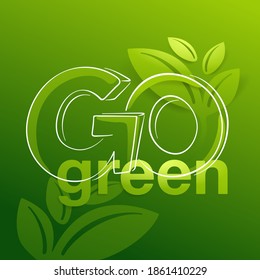 Go Green slogan decoration - poster or flyer for eco-friendly environmental protection organization with plants and green gradient