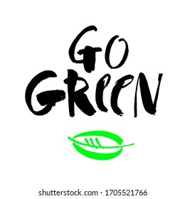 Go green slogan. Save earth and less waste concept. Hand drawn ecology lettering badge, eco friendly lifestyle poster, t shirt print, sticker emblem, banner, tote bag design.