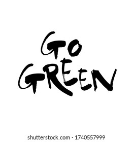 Go green slogan. Save earth and less waste concept. Hand drawn ecology lettering badge, eco friendly lifestyle poster, t shirt print, sticker emblem, banner, tote bag design.