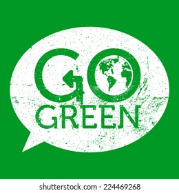 Go green speech bubble white on green, grunge, vector illustration
