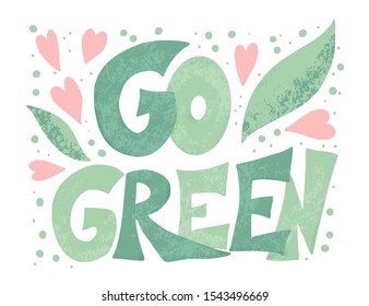 Go green text. Ecological slogan. Hand drawn quote. Vector typography.
