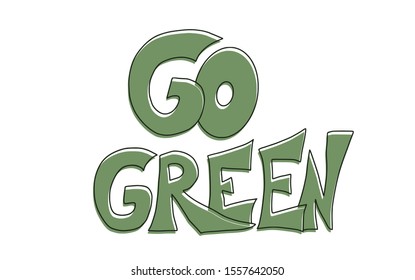 Go green text. Ecological slogan. Hand drawn quote. Vector typography.