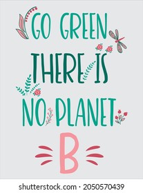 GO GREEN THERE IS NO PLANET B GRAPHIC