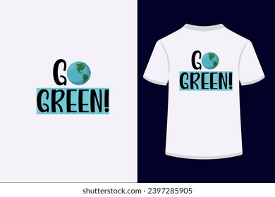 Go GREEN! typography t-shirt design. This is an editable t shirt design file.
