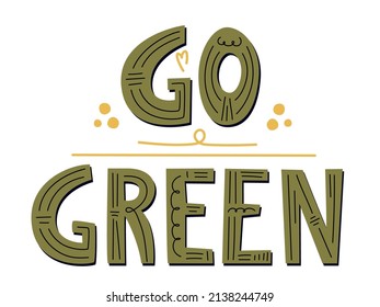Go Green vector hand drawn sign. Lettering motivational quote for shopping bags, t-shirts, apparel or posters. Zero waste lifestyle motivation slogan. Environmental ecological phrase.