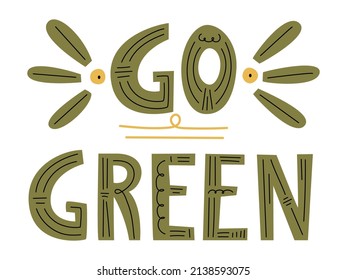 Go Green vector hand drawn sign with leaves. Lettering motivational quote for shopping bags, t-shirts, apparel or posters. Zero waste lifestyle motivation slogan. Environmental ecological phrase.