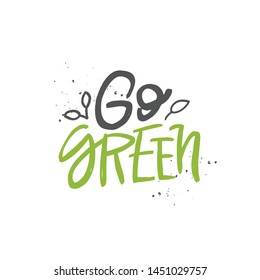 Go green vector handwritten quote, motivational brush lettering inscription. Zero waste concept. Isolated typography print for card, poster, banner.