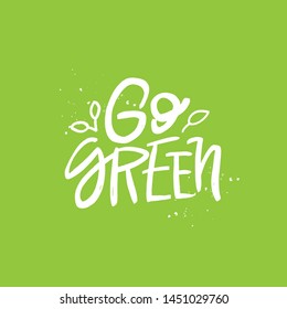 Go green vector handwritten quote, motivational brush lettering inscription. Zero waste concept. Isolated typography print for card, poster, banner.