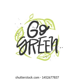 Go green vector handwritten quote, motivational brush lettering inscription. Zero waste concept. Isolated typography print for card, poster, banner.