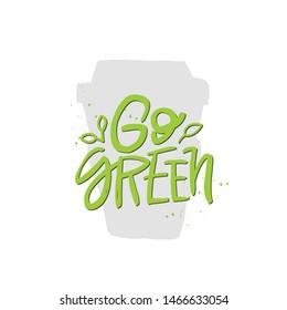 Go green vector handwritten quote, motivational brush lettering inscription. Zero waste concept. Isolated typography print for card, poster, banner.