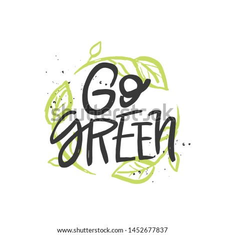 Go green vector handwritten quote, motivational brush lettering inscription. Zero waste concept. Isolated typography print for card, poster, banner.