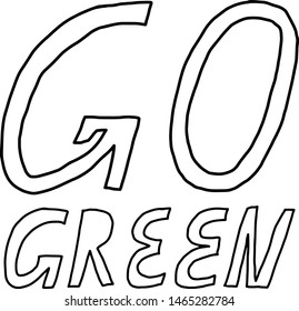 Go green vector lettering. Simple inscription on the theme of nature conservation