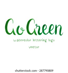 Go green. Watercolor hand written phrase. Eco friendly hand lettering.