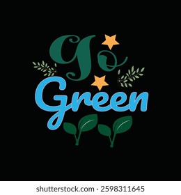 Go Green-INTERNATIONAL EARTH DAY T-SHIRT DESIGN, EPS FILE FORMAT, FILE SIZE 4000X4000 pixel with background