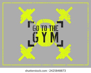 Go to the gym. Gym Club or sport fitness center typographic vintage grunge motivational poster, emblem, logo design with barbells and kettlebell. Retro vector illustration.