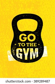 Go To The Gym. Sport And Fitness Creative Motivation Vector Design Banner Concept On Grunge Background